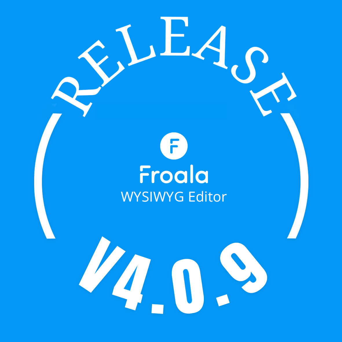 Graphic announcing Froala WYSIWYG Editor Release V4.0.9 on a blue background.