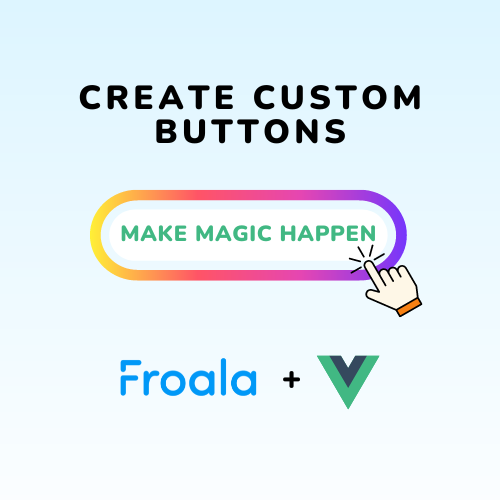 Crafting a Custom Button for the Froala Editor in Vue.js