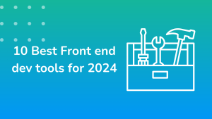 10 BEST Front-End Development Tools (2024)