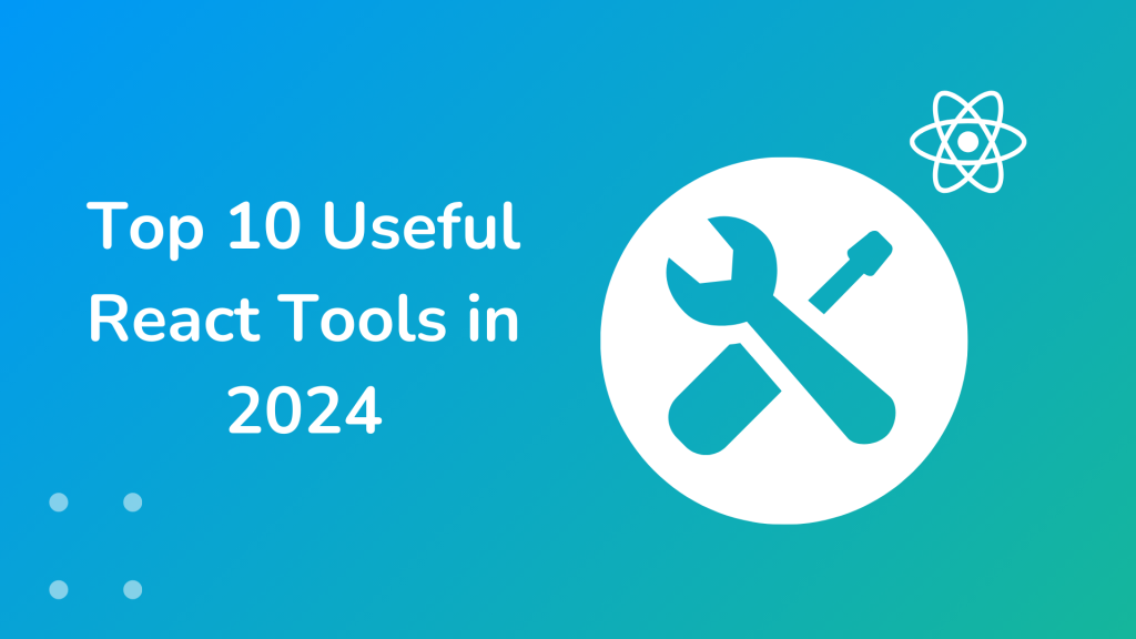 top 10 useful react tools in 2024