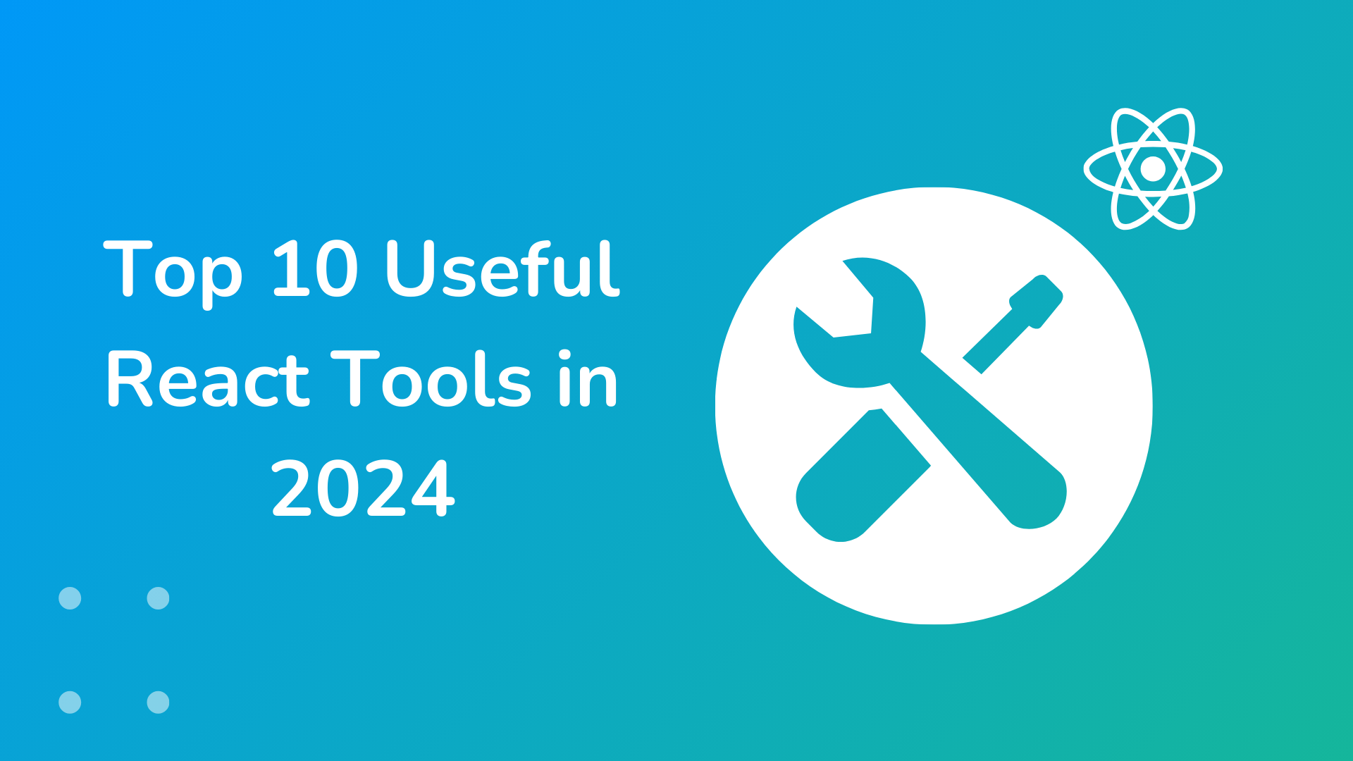 Top 10 Useful Tools To Boost Your React Project In 2024