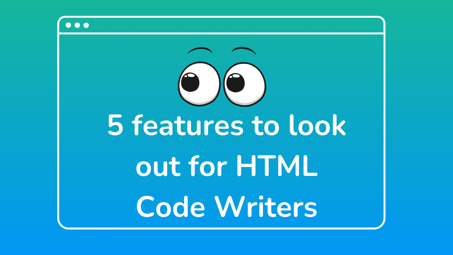 Top 5 Features to Look for in an HTML Code Writer