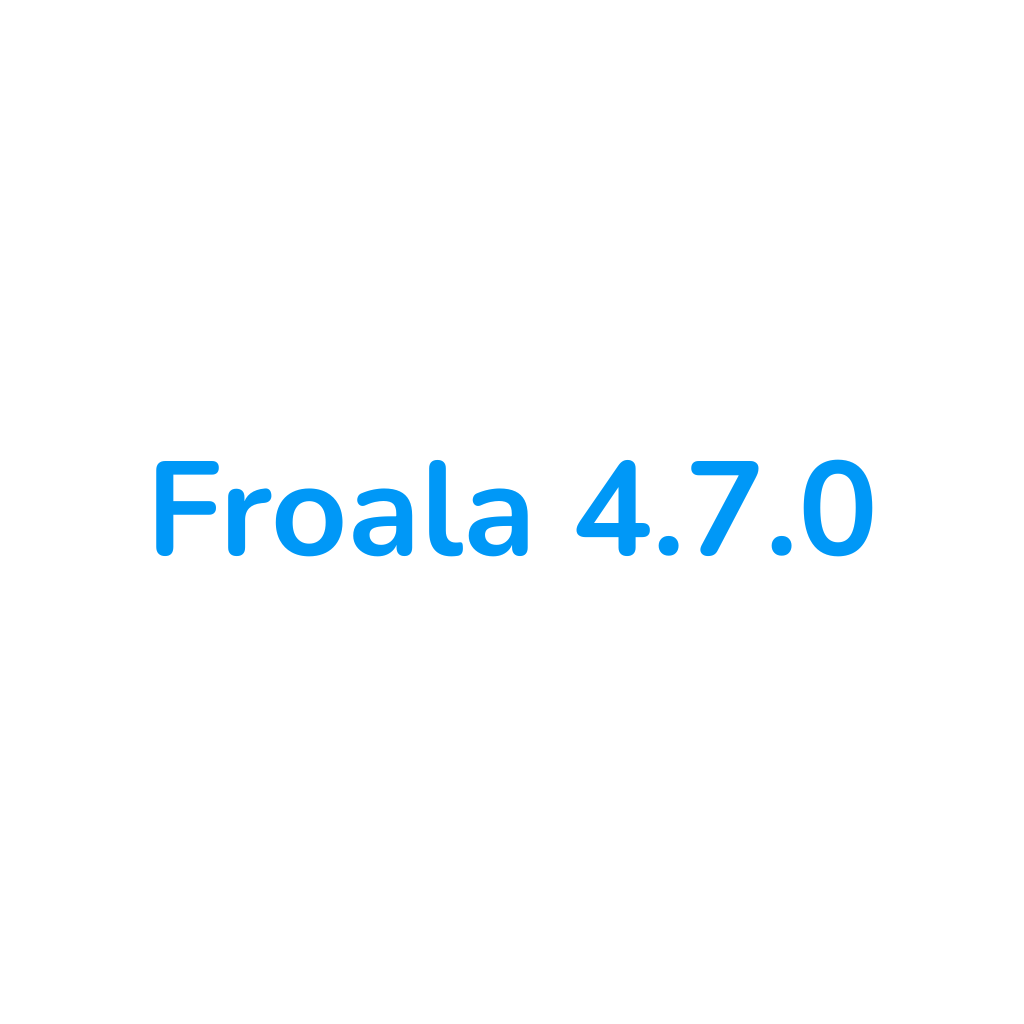 Froala 4.7